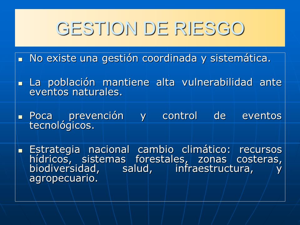 GESTION DE RIESGO No existe una gestión coordinada y sistemática.