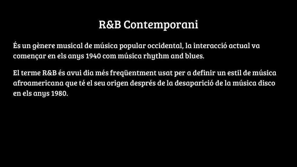 R&B Contemporani És un gènere musical de música popular occidental, la interacció actual va començar en els anys 1940 com música rhythm and blues.