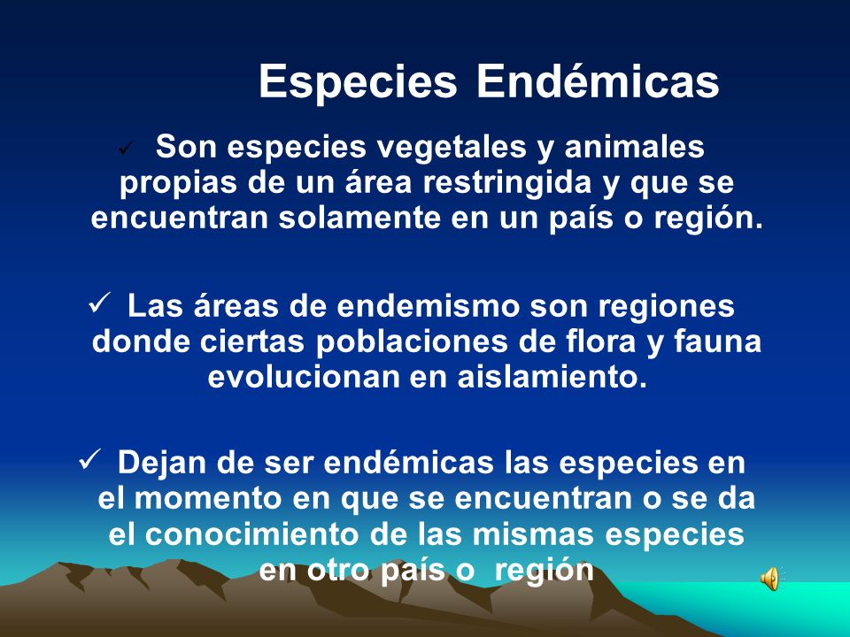 Especies Endémicas Son especies vegetales y animales propias de un área restringida y que se encuentran solamente en un país o región.