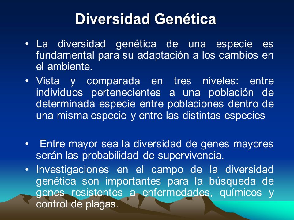 Diversidad Genética La diversidad genética de una especie es fundamental para su adaptación a los cambios en el ambiente.