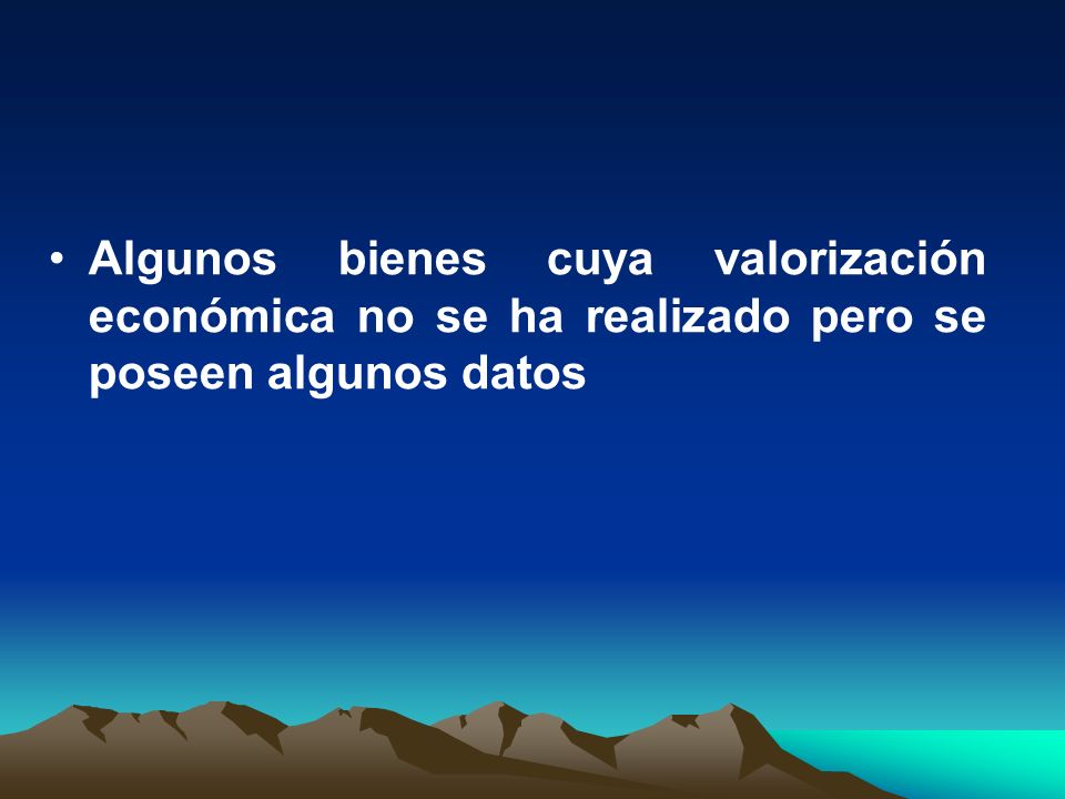 Algunos bienes cuya valorización económica no se ha realizado pero se poseen algunos datos