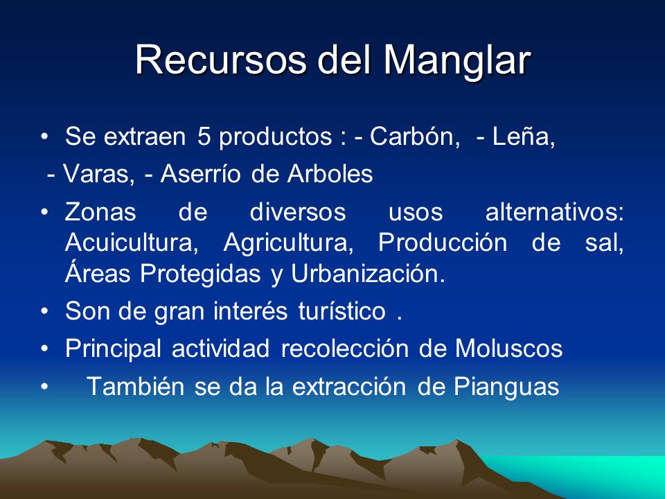 Recursos del Manglar Se extraen 5 productos : - Carbón, - Leña,