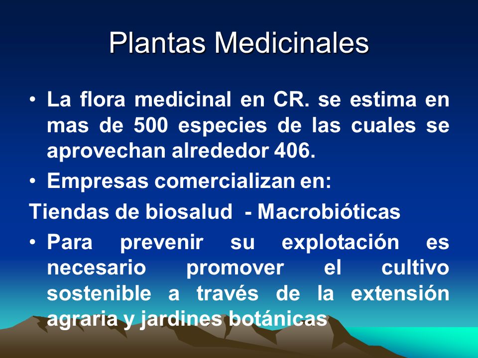 Plantas Medicinales La flora medicinal en CR. se estima en mas de 500 especies de las cuales se aprovechan alrededor 406.