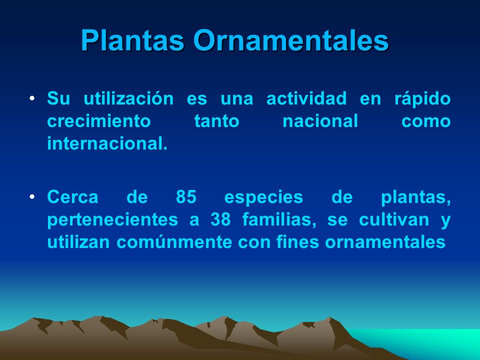 Plantas Ornamentales Su utilización es una actividad en rápido crecimiento tanto nacional como internacional.