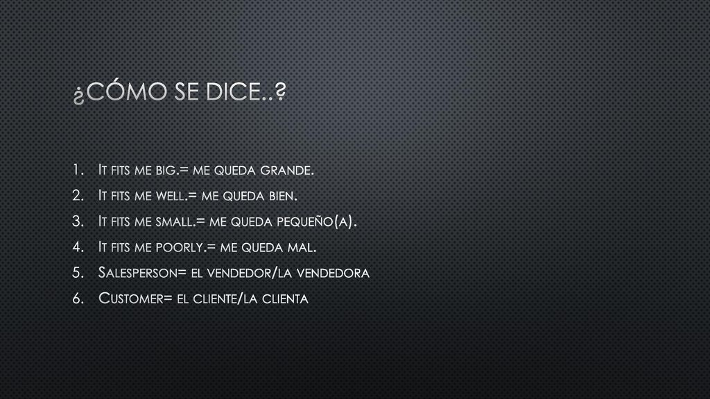 ¿cómo se dice.. It fits me big.= me queda grande.