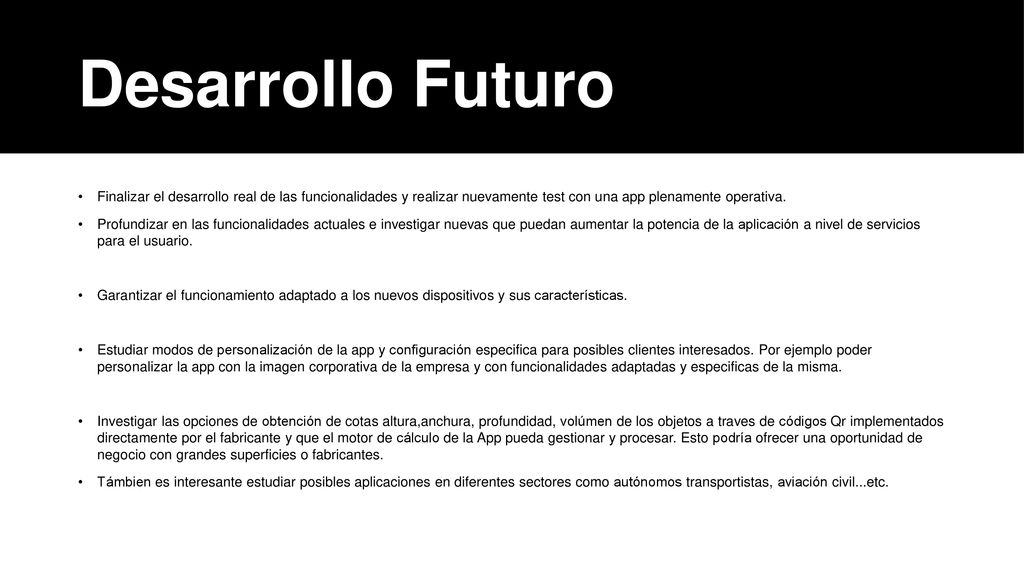 Desarrollo Futuro Finalizar el desarrollo real de las funcionalidades y realizar nuevamente test con una app plenamente operativa.