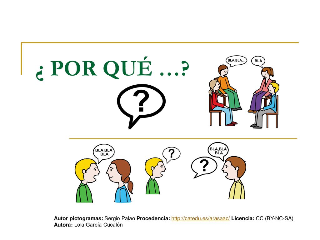 ¿ POR QUÉ … Autor pictogramas: Sergio Palao Procedencia:   Licencia: CC (BY-NC-SA)