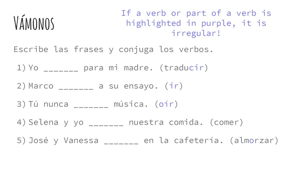 If a verb or part of a verb is highlighted in purple, it is irregular!