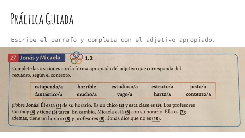 Práctica Guiada Escribe el párrafo y completa con el adjetivo apropiado.