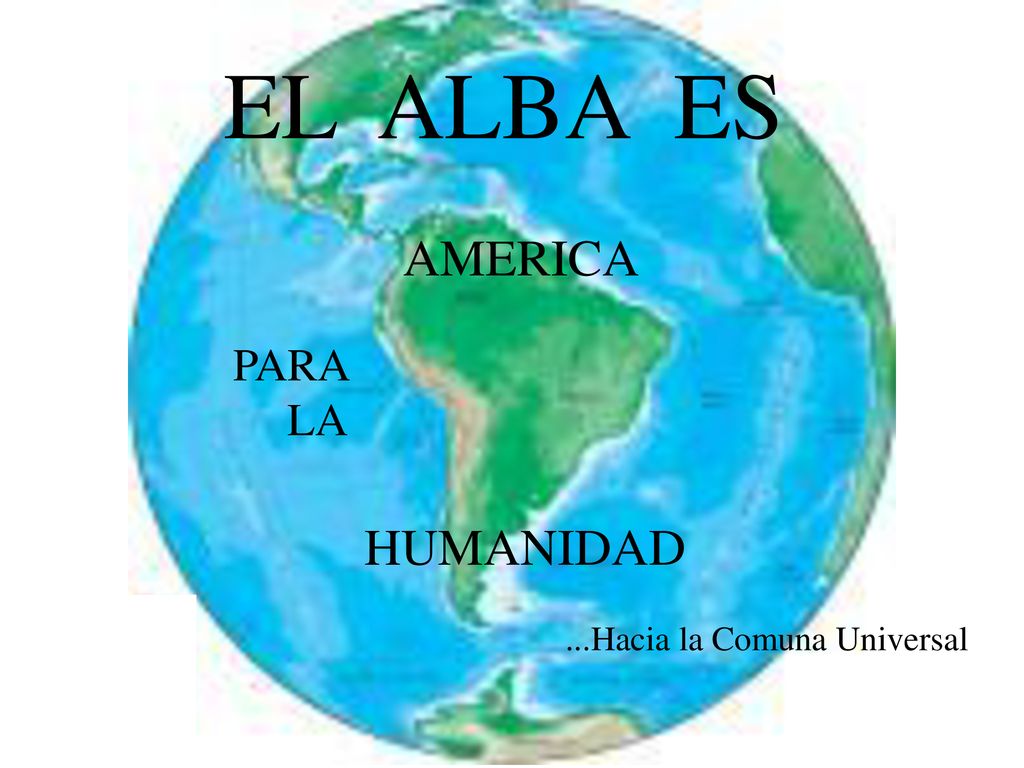 EL ALBA ES AMERICA PARA LA HUMANIDAD ...Hacia la Comuna Universal
