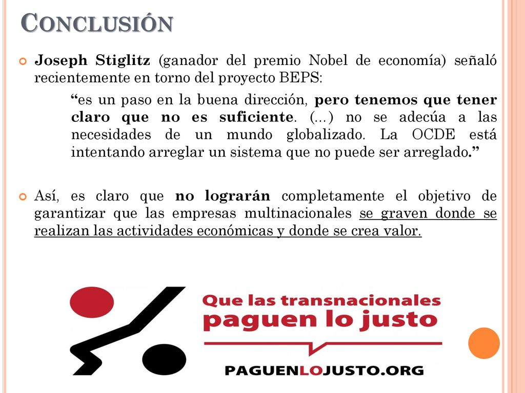 Conclusión Joseph Stiglitz (ganador del premio Nobel de economía) señaló recientemente en torno del proyecto BEPS: