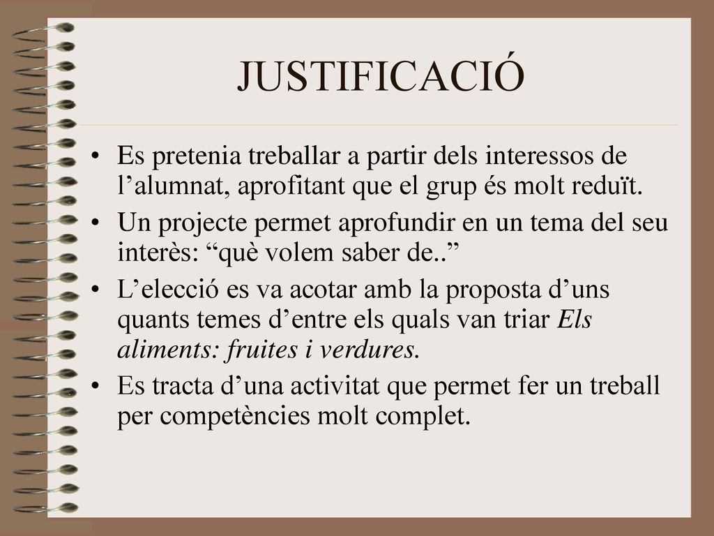JUSTIFICACIÓ Es pretenia treballar a partir dels interessos de l’alumnat, aprofitant que el grup és molt reduït.