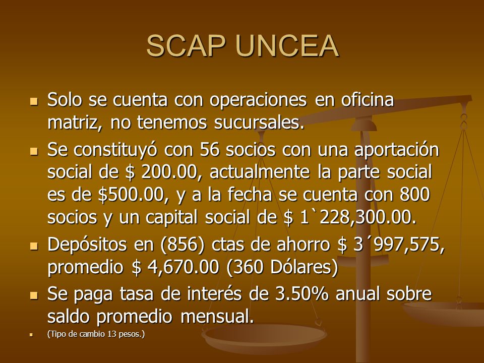SCAP UNCEA Solo se cuenta con operaciones en oficina matriz, no tenemos sucursales.