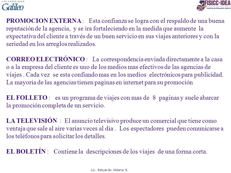 PROMOCION EXTERNA : Esta confianza se logra con el respaldo de una buena reputación de la agencia, y se ira fortaleciendo en la medida que aumente la expectativa del cliente a través de un buen servicio en sus viajes anteriores y con la seriedad en los arreglos realizados.