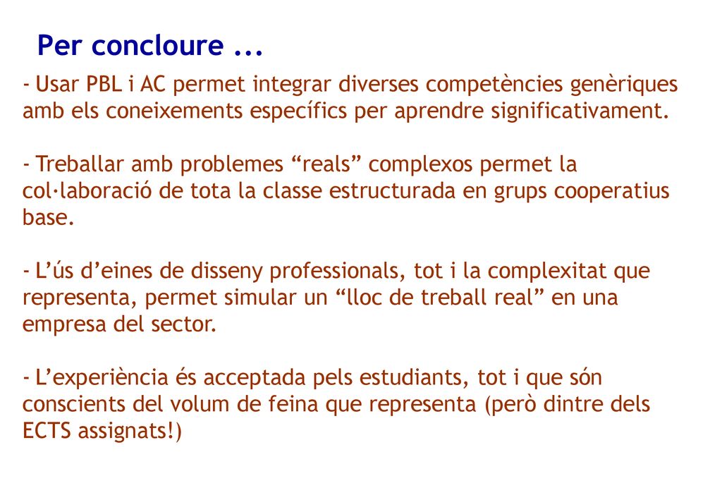 Per concloure ... Usar PBL i AC permet integrar diverses competències genèriques amb els coneixements específics per aprendre significativament.
