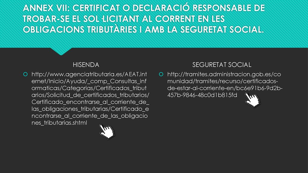 ANNEX VII: CERTIFICAT O DECLARACIÓ RESPONSABLE DE TROBAR-SE EL SOL·LICITANT AL CORRENT EN LES OBLIGACIONS TRIBUTÀRIES I AMB LA SEGURETAT SOCIAL.
