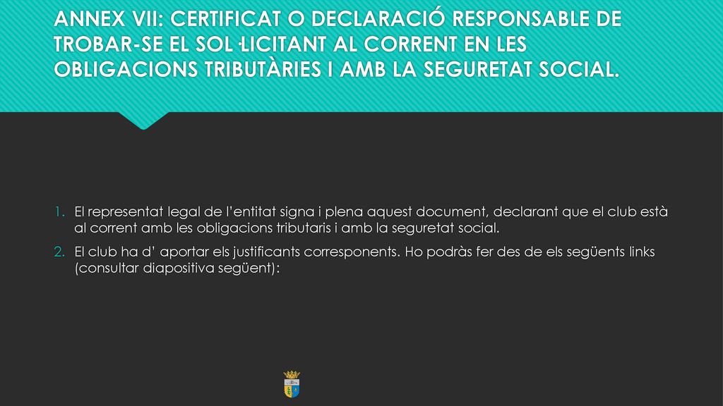 ANNEX VII: CERTIFICAT O DECLARACIÓ RESPONSABLE DE TROBAR-SE EL SOL·LICITANT AL CORRENT EN LES OBLIGACIONS TRIBUTÀRIES I AMB LA SEGURETAT SOCIAL.