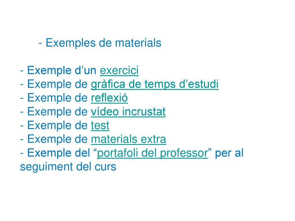 - Exemples de materials - Exemple d’un exercici - Exemple de gràfica de temps d’estudi - Exemple de reflexió - Exemple de vídeo incrustat - Exemple de test - Exemple de materials extra - Exemple del portafoli del professor per al seguiment del curs