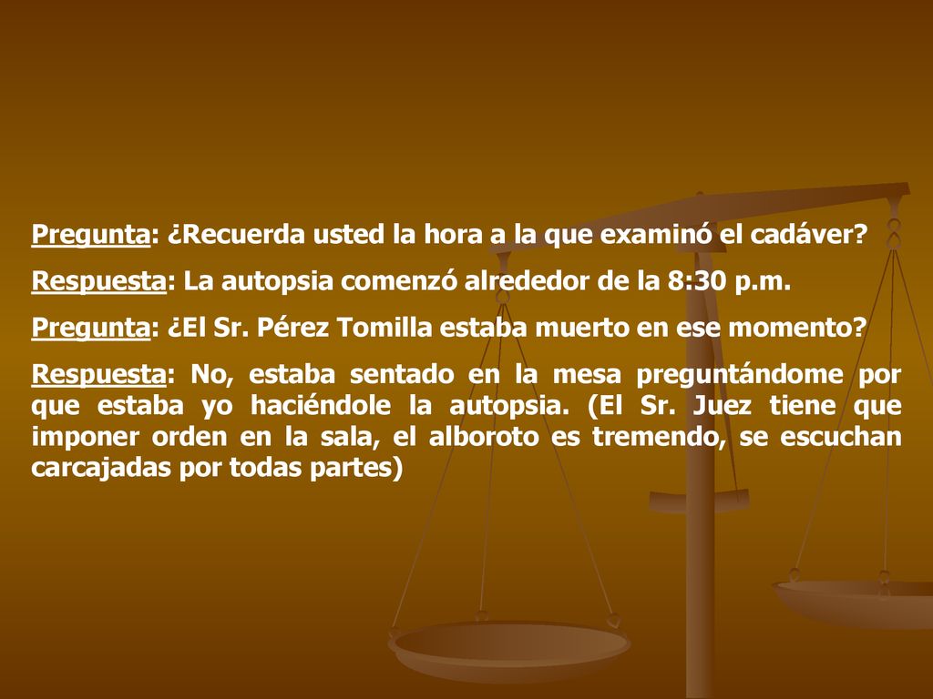 Pregunta: ¿Recuerda usted la hora a la que examinó el cadáver