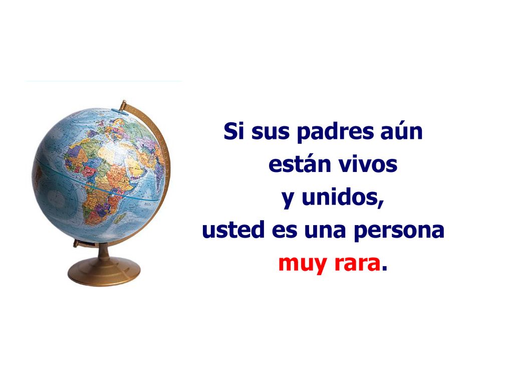 Si sus padres aún están vivos y unidos, usted es una persona muy rara.