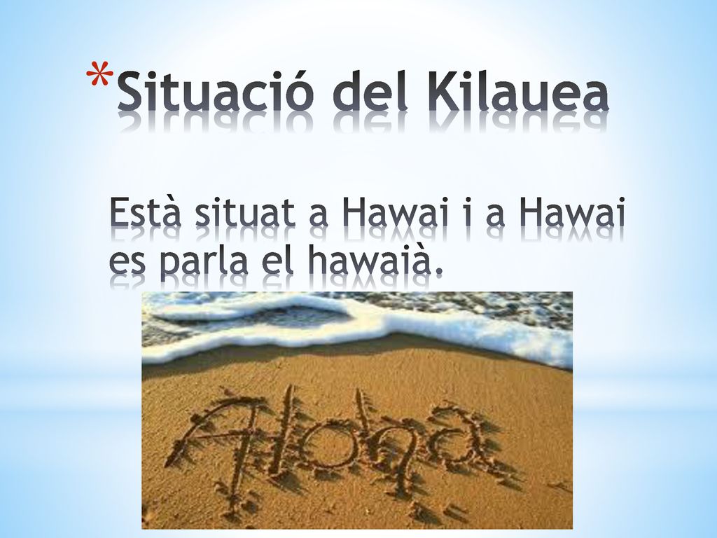 Situació del Kilauea Està situat a Hawai i a Hawai es parla el hawaià.