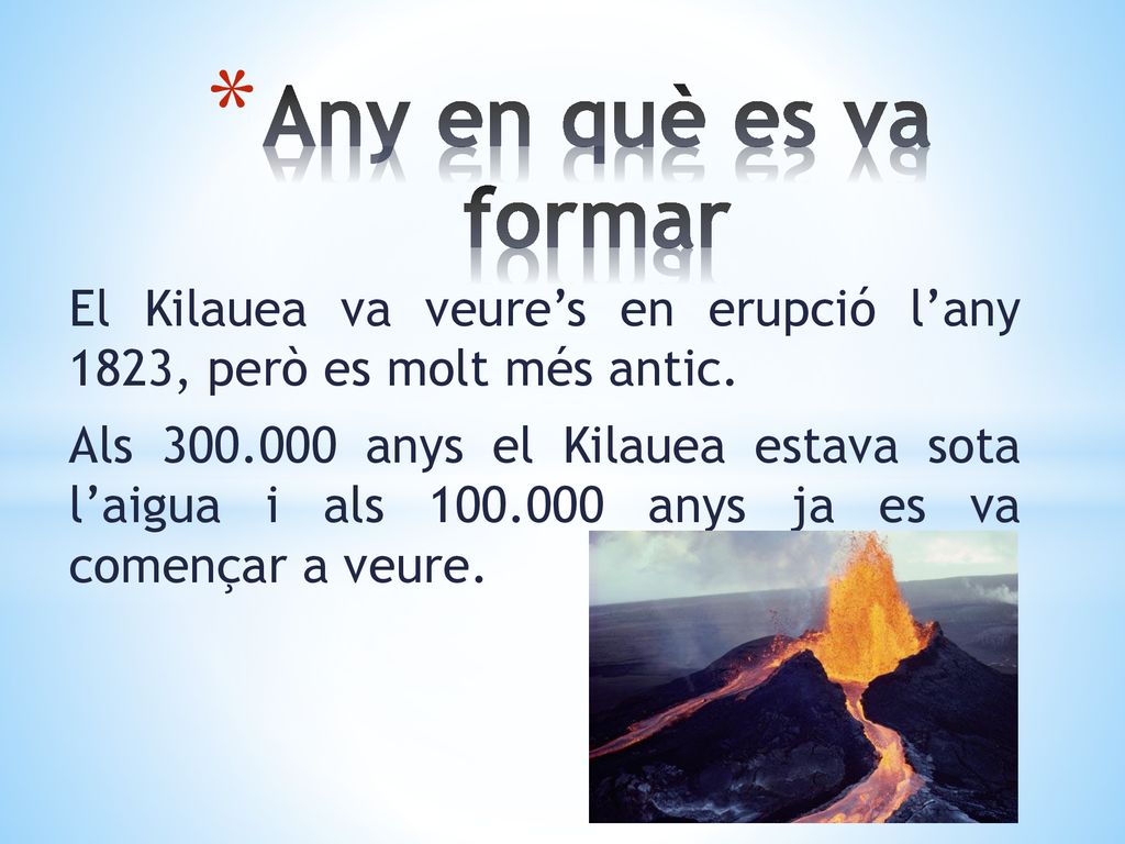 Any en què es va formar El Kilauea va veure’s en erupció l’any 1823, però es molt més antic.
