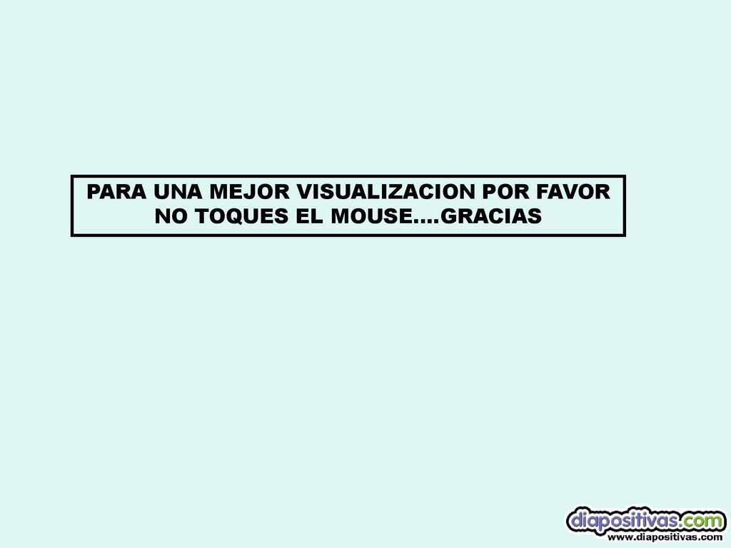 PARA UNA MEJOR VISUALIZACION POR FAVOR NO TOQUES EL MOUSE….GRACIAS