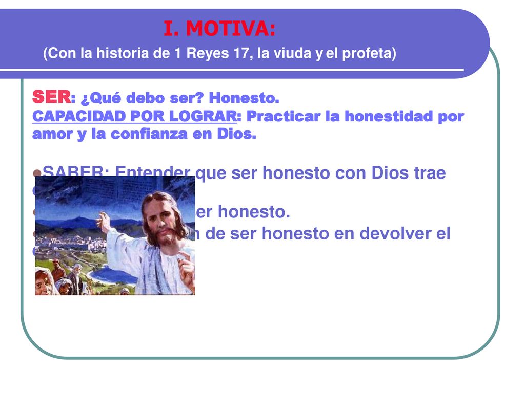 I. MOTIVA: (Con la historia de 1 Reyes 17, la viuda y el profeta)