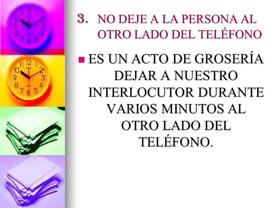3. NO DEJE A LA PERSONA AL OTRO LADO DEL TELÉFONO