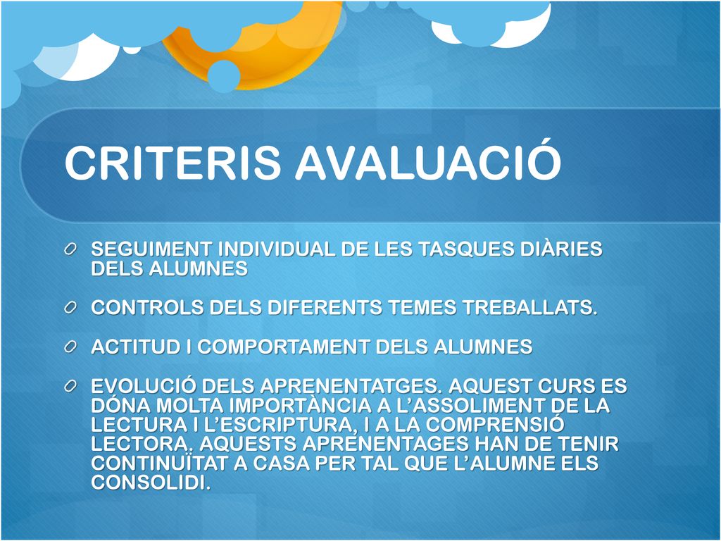 CRITERIS AVALUACIÓ SEGUIMENT INDIVIDUAL DE LES TASQUES DIÀRIES DELS ALUMNES. CONTROLS DELS DIFERENTS TEMES TREBALLATS.