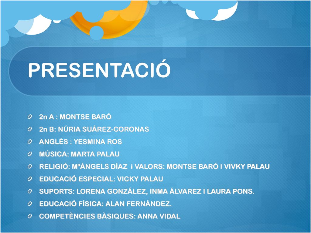 PRESENTACIÓ 2n A : MONTSE BARÓ 2n B: NÚRIA SUÁREZ-CORONAS