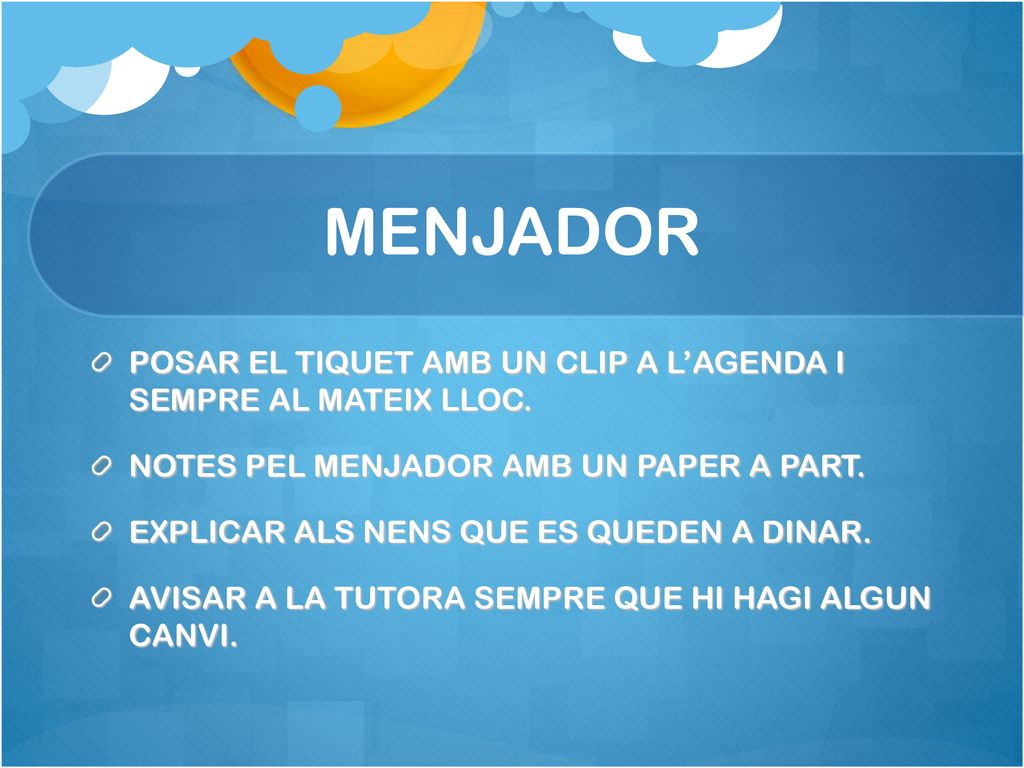 MENJADOR POSAR EL TIQUET AMB UN CLIP A L’AGENDA I SEMPRE AL MATEIX LLOC. NOTES PEL MENJADOR AMB UN PAPER A PART.