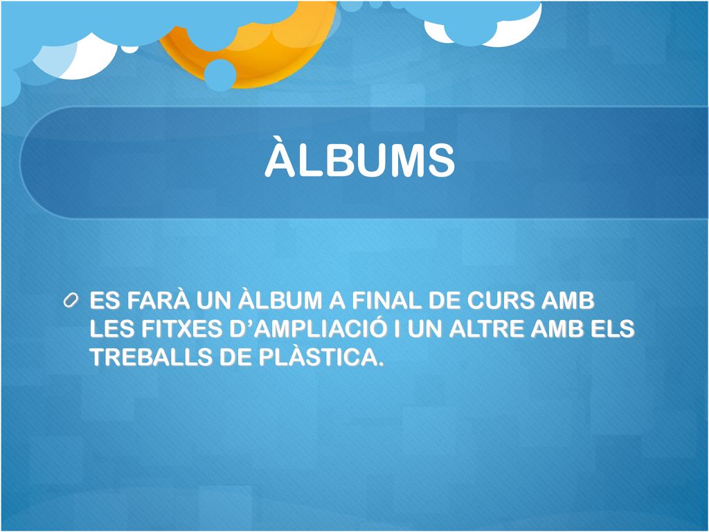 ÀLBUMS ES FARÀ UN ÀLBUM A FINAL DE CURS AMB LES FITXES D’AMPLIACIÓ I UN ALTRE AMB ELS TREBALLS DE PLÀSTICA.