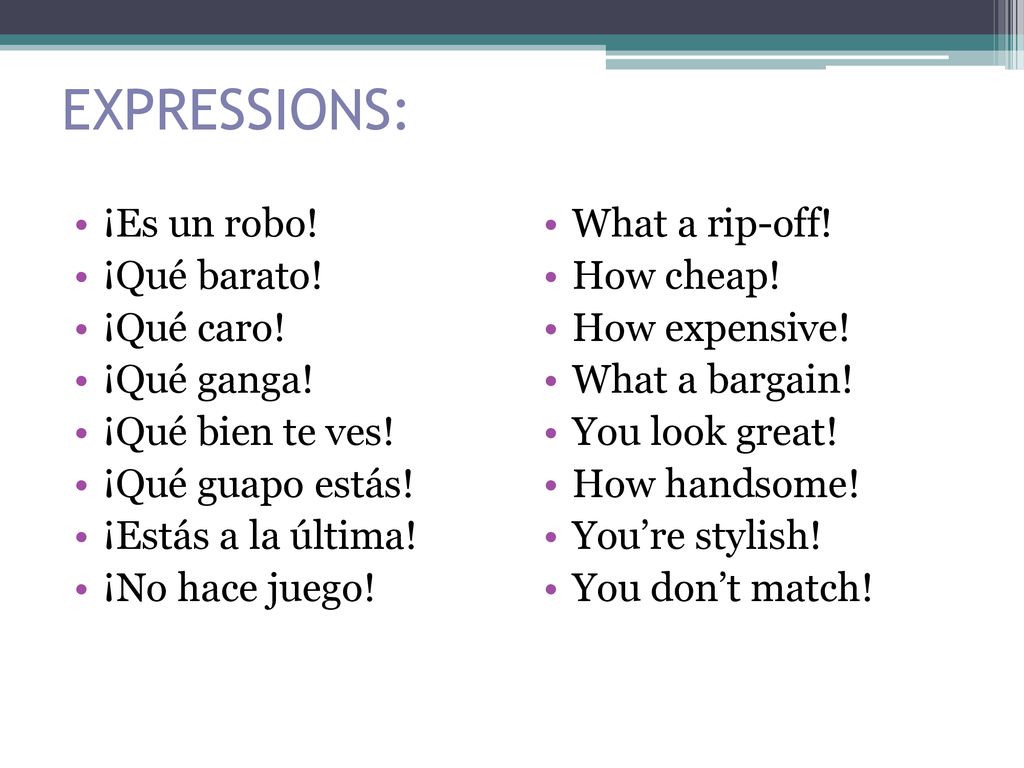 EXPRESSIONS: ¡Es un robo! ¡Qué barato! ¡Qué caro! ¡Qué ganga!