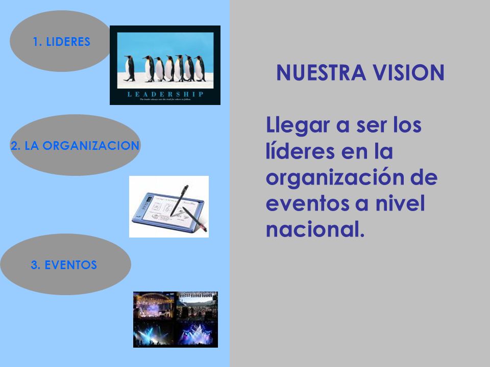 1. LIDERES NUESTRA VISION. Llegar a ser los líderes en la organización de eventos a nivel nacional.
