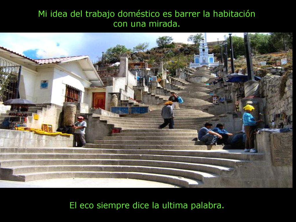 Mi idea del trabajo doméstico es barrer la habitación con una mirada.