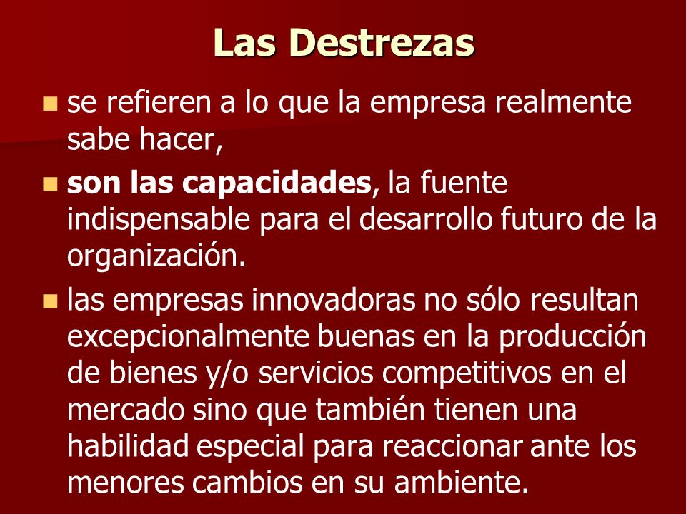 Las Destrezas se refieren a lo que la empresa realmente sabe hacer,