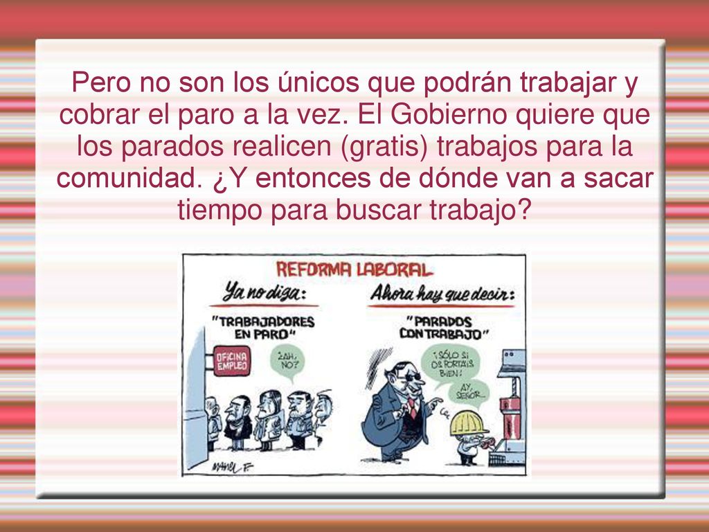 Pero no son los únicos que podrán trabajar y cobrar el paro a la vez