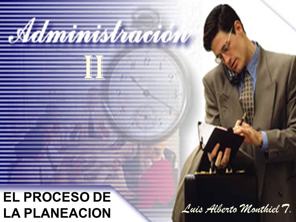 II EL PROCESO DE LA PLANEACION Luis Alberto Monthiel T.