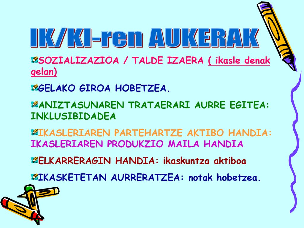 IK/KI-ren AUKERAK SOZIALIZAZIOA / TALDE IZAERA ( ikasle denak gelan)