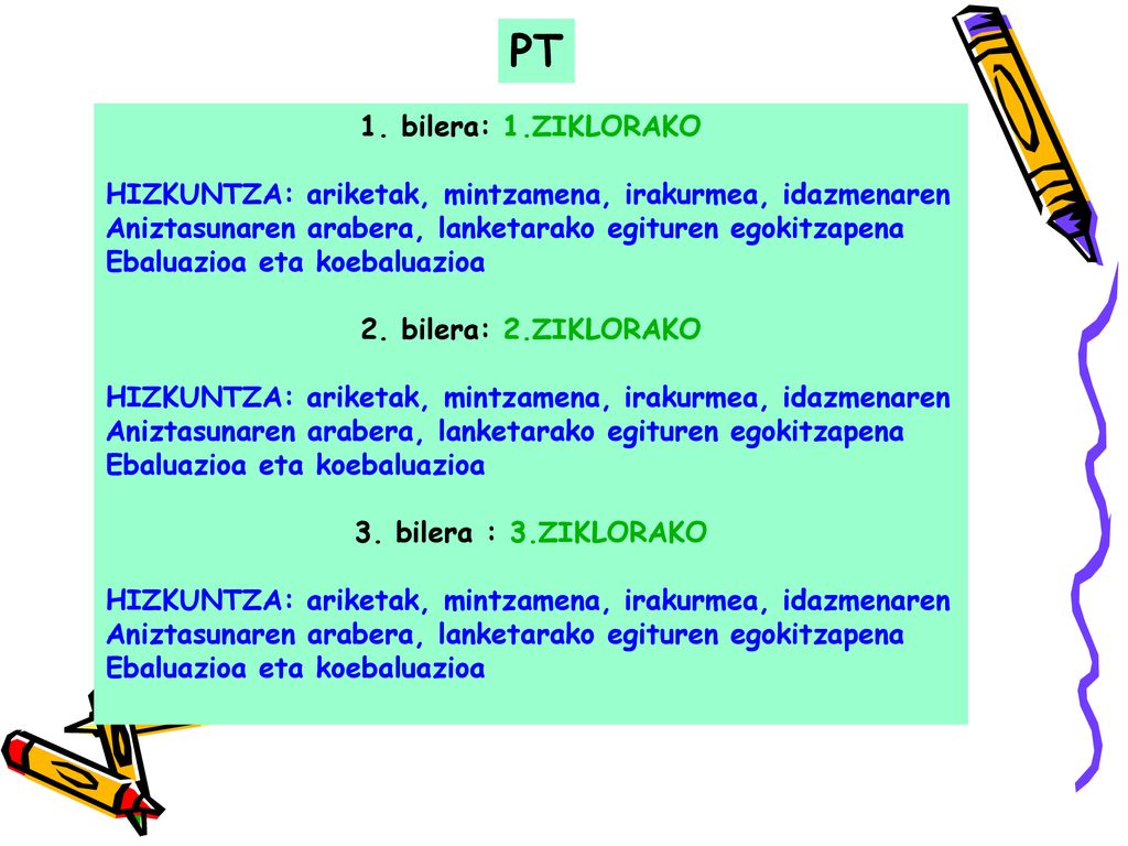 PT 1. bilera: 1.ZIKLORAKO. HIZKUNTZA: ariketak, mintzamena, irakurmea, idazmenaren. Aniztasunaren arabera, lanketarako egituren egokitzapena.