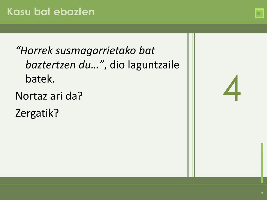 Kasu bat ebazten Horrek susmagarrietako bat baztertzen du… , dio laguntzaile batek. Nortaz ari da Zergatik
