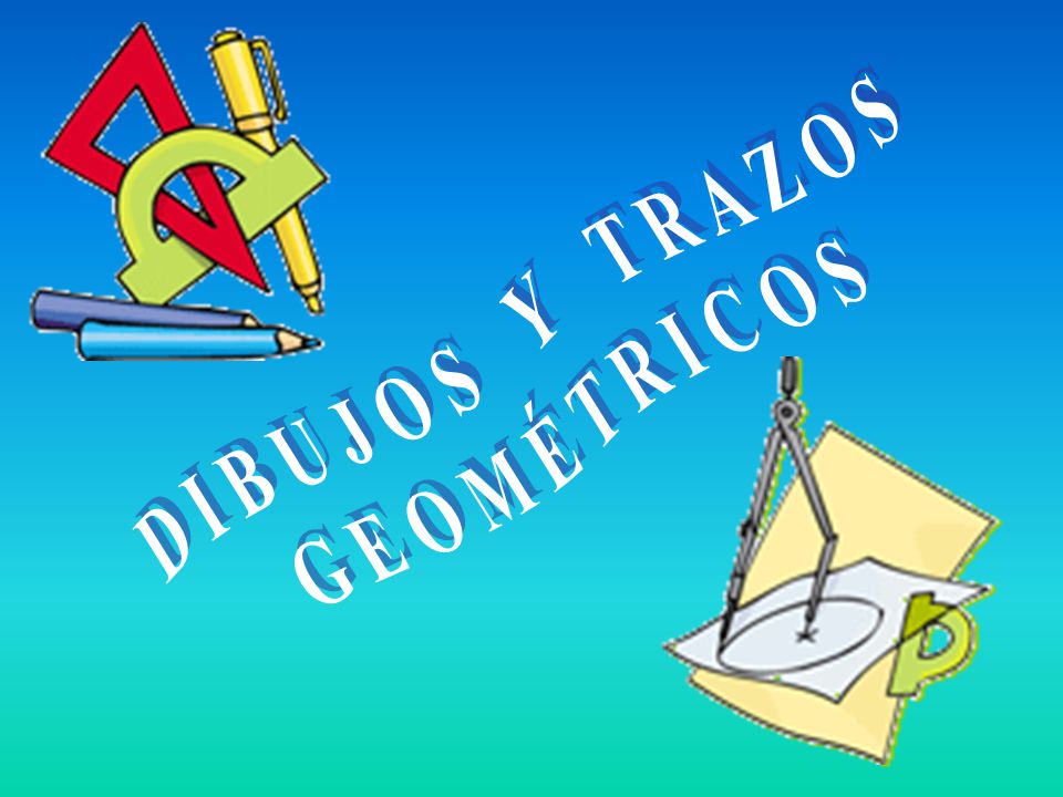 D I B U J O S Y T R A Z O S G E O M É T R I C O S