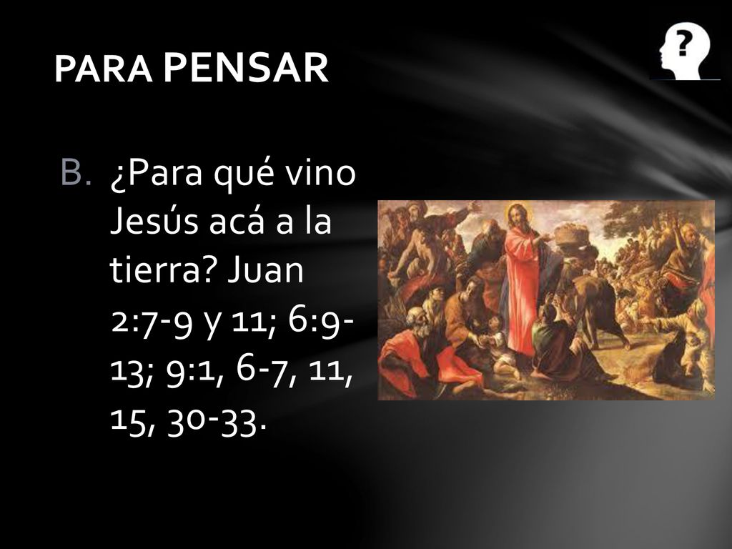 PARA PENSAR ¿Para qué vino Jesús acá a la tierra.