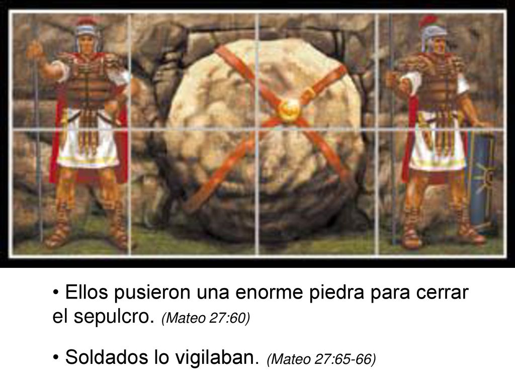 • Ellos pusieron una enorme piedra para cerrar el sepulcro