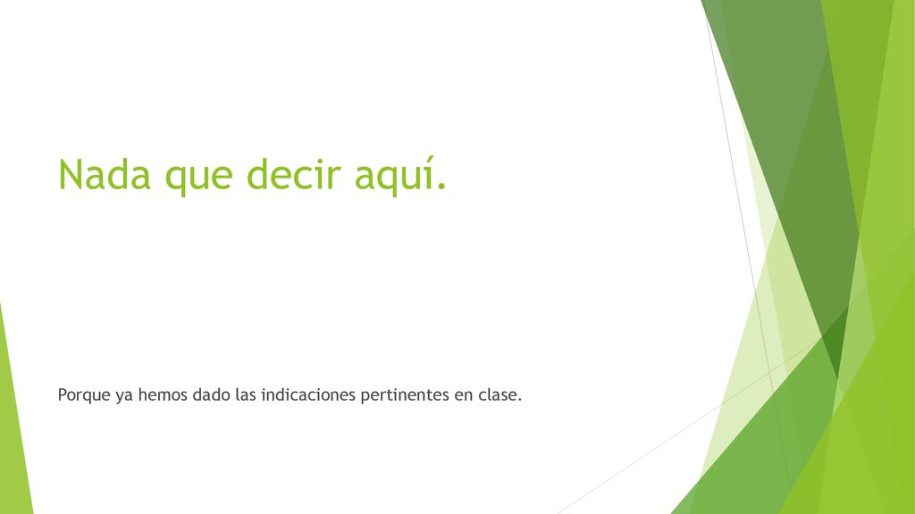 Nada que decir aquí. Porque ya hemos dado las indicaciones pertinentes en clase.