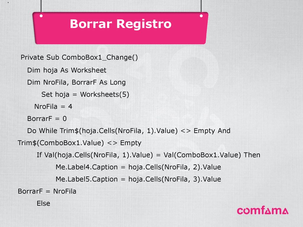 Borrar Registro Private Sub ComboBox1_Change() . Dim hoja As Worksheet
