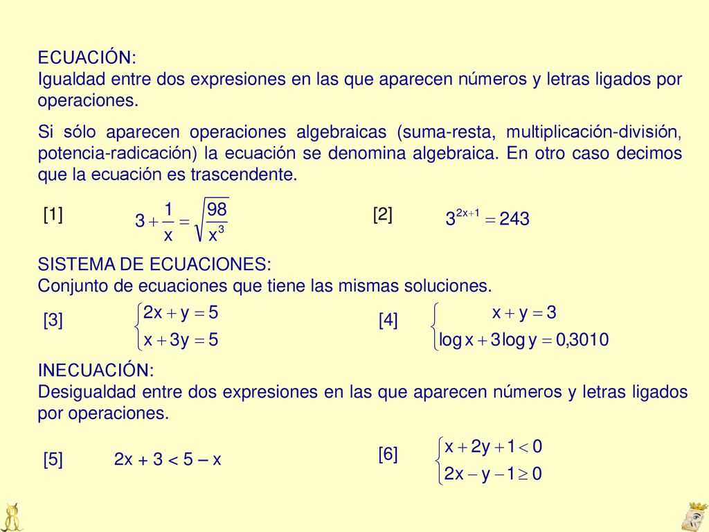ECUACIÓN: Igualdad entre dos expresiones en las que aparecen números y letras ligados por operaciones.