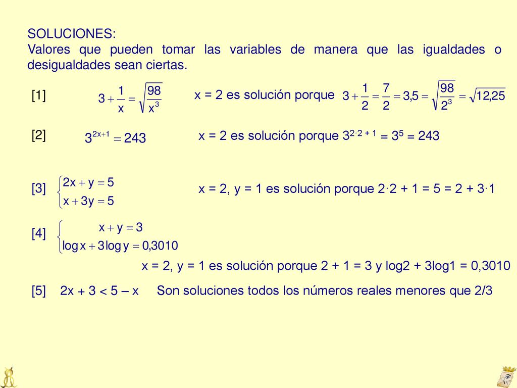SOLUCIONES: Valores que pueden tomar las variables de manera que las igualdades o desigualdades sean ciertas.