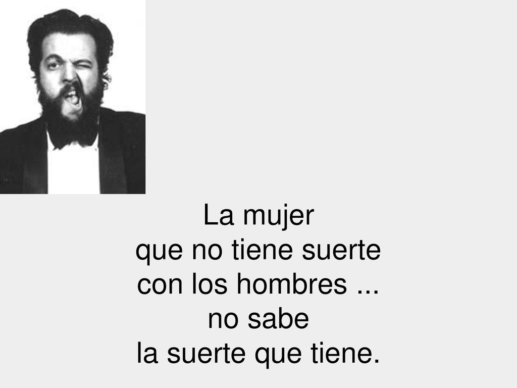 La mujer que no tiene suerte con los hombres ... no sabe la suerte que tiene.